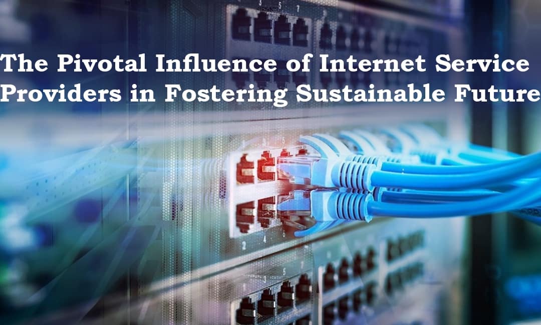 The Pivotal Influence of Internet Service Providers in Fostering Sustainable Futures
