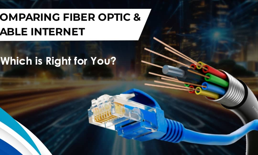 Comparing Fibre Optic and Cable Internet: Which is Right for You?