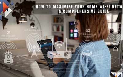 How to Maximize your Home Wi-Fi Network: a Comprehensive Guide