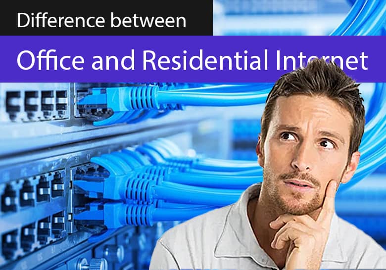 Difference between Office and Residential Internet