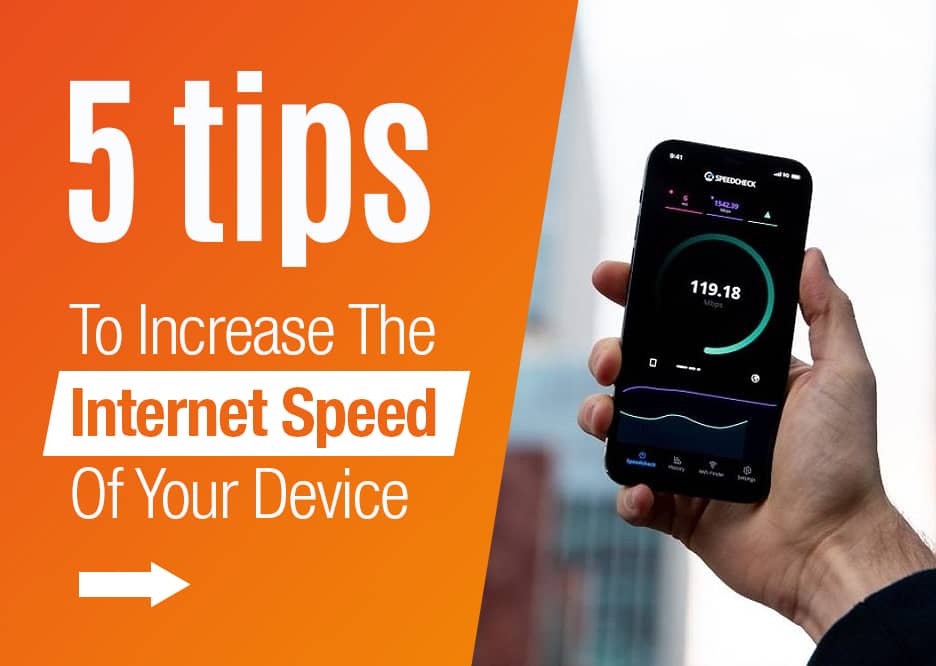 5 Tips to Increase the Internet Speed of your Device